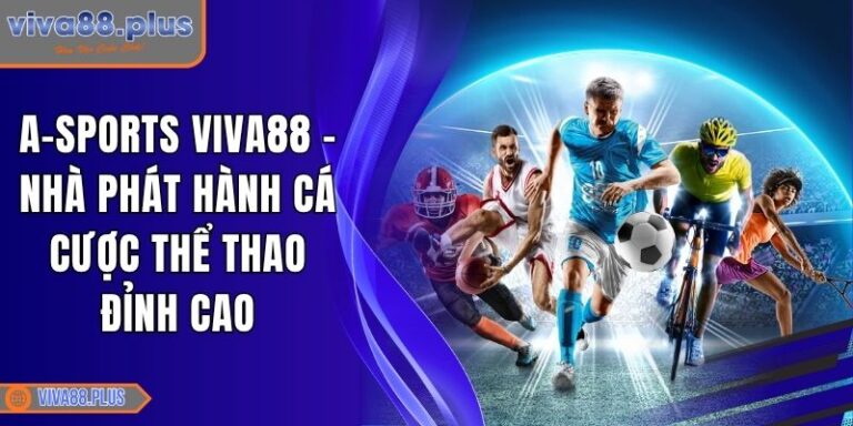 A-sports Viva88 - Nhà Phát Hành Cá Cược Thể Thao Đỉnh Cao 10 A-sports Viva88