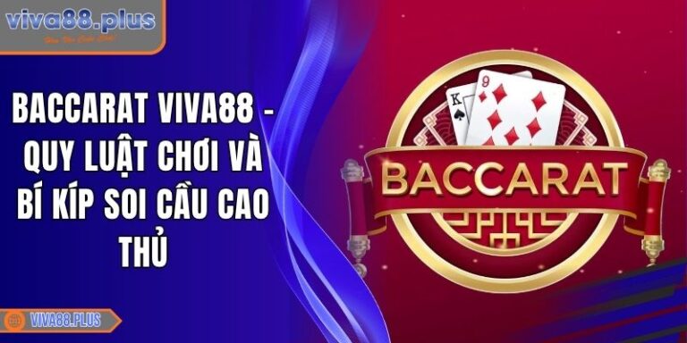 Baccarat Viva88 - Quy Luật Chơi Và Bí Kíp Soi Cầu Cao Thủ 4 Baccarat Viva88