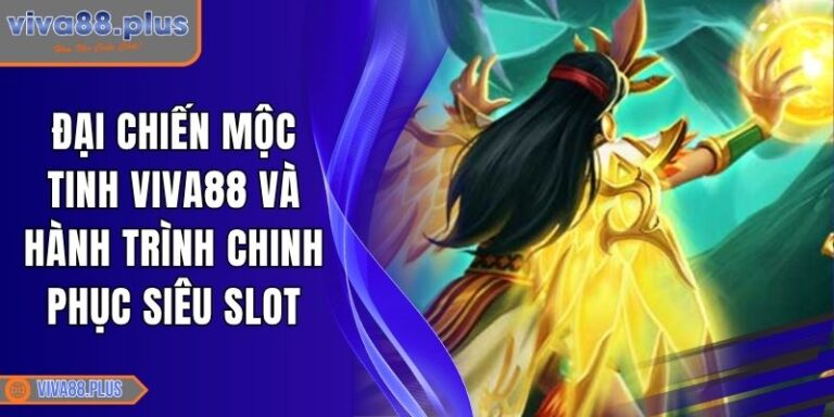 Đại Chiến Mộc Tinh Viva88 Và Hành Trình Chinh Phục Siêu Slot 1 Đại Chiến Mộc Tinh Viva88