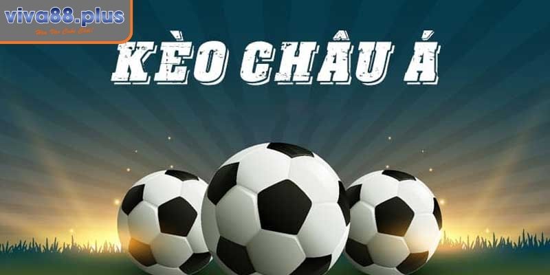 Kèo Châu Á Là Gì? Viva88 Hướng Dẫn Chi Tiết Cho Người Chơi 1 Kèo châu Á là gì?