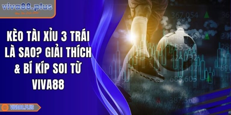 Kèo tài xỉu 3 trái là sao