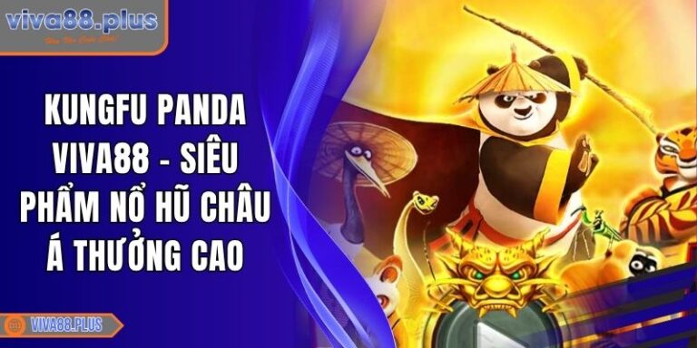 Kungfu Panda Viva88 - Siêu Phẩm Nổ Hũ Châu Á Thưởng Cao 2 Kungfu Panda Viva88