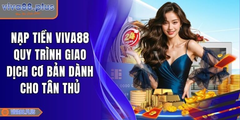 Nạp Tiền Viva88 Quy Trình Giao Dịch Cơ Bản Dành Cho Tân Thủ 5 Nạp tiền Viva88