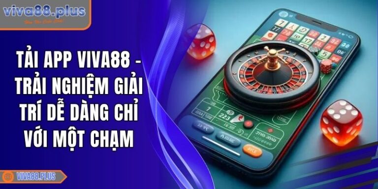 Tải App Viva88 – Trải Nghiệm Giải Trí Dễ Dàng Chỉ Với Một Chạm 1 tải app Viva88