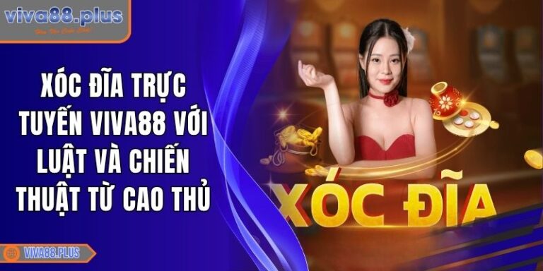 Xóc Đĩa Trực Tuyến Viva88 Với Luật Và Chiến Thuật Từ Cao Thủ 5 Xóc Đĩa trực tuyến Viva88